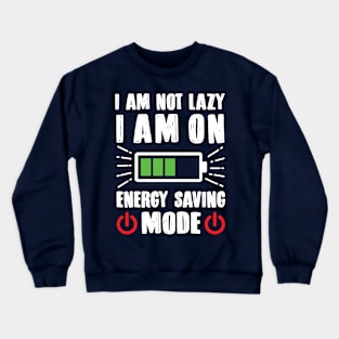 I'm Not Lazy I'm On Energy Saving Mode Crewneck Sweatshirt